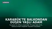 Karabük'te Balkondan Düşen Yaşlı Adam Hayatını Kaybetti