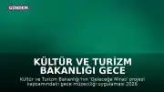 Kültür ve Turizm Bakanlığı Gece Müzeciliği Uygulamasını 2026 Sezonu İçin Başlattı