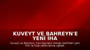 Kuveyt ve Bahreyn'e Yeni İHA ve Füze Saldırıları Düzenlendi