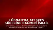 Lübnan'da Ateşkes Sürecine Rağmen İsrail Ordusundan Hava Saldırısı