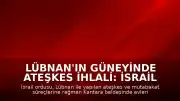 Lübnan'ın Güneyinde Ateşkes İhlali: İsrail Ordusu Kantara Beldesinde Evleri Yaktı