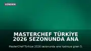 MasterChef Türkiye 2026 Sezonunda Ana Kadroya 5. Yarışmacı Belli Oldu