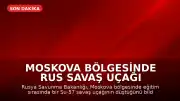 Moskova Bölgesinde Rus Savaş Uçağı Düştü: Pilot Fırlatma Koltuğuyla Kurtuldu