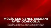 Müzik-Sen Genel Başkanı Fatih Özakoğlu: 'Refahın bireysel değil, toplumsal bir sorumluluk olduğunu anımsatacak'