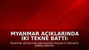 Myanmar açıklarında iki tekne battı: 500'den fazla göçmen kayıp