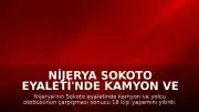 Nijerya Sokoto Eyaleti'nde Kamyon ve Otobüs Çarpıştı: 18 Ölü