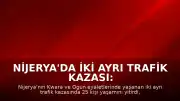 Nijerya'da İki Ayrı Trafik Kazası: Toplam 25 Can Kaybı