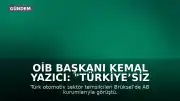 OİB Başkanı Kemal Yazıcı: "Türkiye’siz bir Avrupa rekabetçi olamaz"