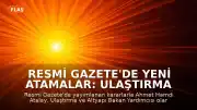 Resmi Gazete'de Yeni Atamalar: Ulaştırma ve Altyapı Bakan Yardımcılığına Yeni İsim Atandı
