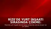 Rize'de Yurt İnşaatı Sırasında Çökme: 3 Bina Tahliye Edildi