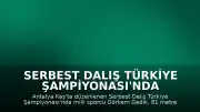 Serbest Dalış Türkiye Şampiyonası'nda Görkem Gedik'ten 81 Metrelik Rekor