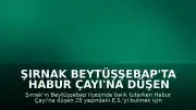 Şırnak Beytüşşebap'ta Habur Çayı'na Düşen Şahıs İçin Arama Çalışmaları Sürüyor
