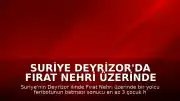 Suriye Deyrizor'da Fırat Nehri Üzerinde Feribot Kazası: En Az 3 Çocuk Ölü
