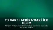 T3 Vakfı Afrika'daki İlk Bilim Merkezini Moritanya'da Hizmete Açtı