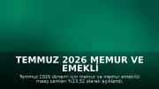 Temmuz 2026 Memur ve Emekli Maaş Zam Oranları Belirlendi