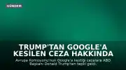Trump'tan Google'a Kesilen Ceza Hakkında Tepki: "Bedelini Ağır Ödersiniz"