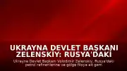 Ukrayna Devlet Başkanı Zelenskiy: Rusya'daki Petrol Rafinerilerine Yönelik Saldırılar Gerçekleştirildi