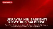 Ukrayna'nın Başkenti Kiev'e Rus Saldırısı: 8 Ölü, 25 Yaralı