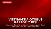Vietnam'da Otobüs Kazası: 7 Kişi Hayatını Kaybetti, 5 Yaralı