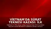 Vietnam'da Sürat Teknesi Kazası: İlk Belirlemelere Göre 15 Ölü