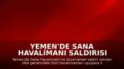Yemen'de Sana Havalimanı Saldırısı Sonrası Tüm Havaalanları Uçuşlara Kapatıldı