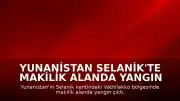 Yunanistan Selanik'te Makilik Alanda Yangın Çıktı