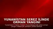 Yunanistan Serez İlinde Orman Yangını Nedeniyle İnusa Bölgesi Tahliye Edildi