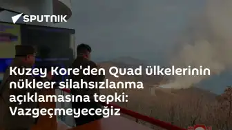Kuzey Kore'den Quad Ülkelerine Nükleer Silahsızlanma Tepkisi: "Vazgeçmeyeceğiz"