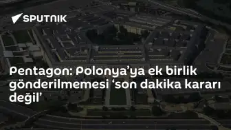 Pentagon: Polonya'ya Ek Birlik Gönderilmemesi Beklenmedik Değil