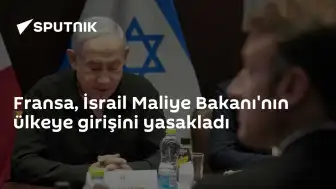 Fransa, İsrail Maliye Bakanı'na Ülke Giriş Yasağı Getirdi