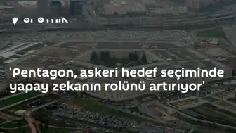Pentagon Askeri Hedef Seçiminde Yapay Zeka Kullanımını Artırıyor