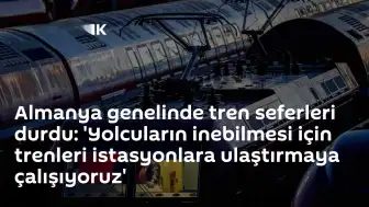 Almanya Genelinde Demiryolu Seferleri Durduruldu: Yolcular İçin İstasyon Çalışmaları Sürüyor