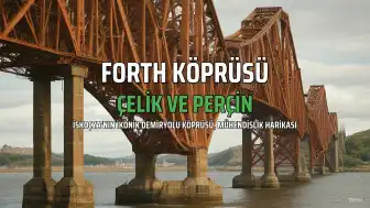 53 Bin Ton Çelik ve 6,5 Milyon Perçinle İnşa Edilen Forth Köprüsü, Günde 200 Trene Hizmet Veriyor