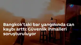 Bangkok'taki bar yangınında can kaybı 30'a yükseldi: Güvenlik ihmali şüphesi
