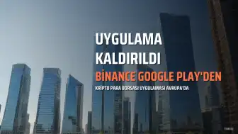 Binance Uygulaması Avrupa'da Google Play'den Kaldırıldı