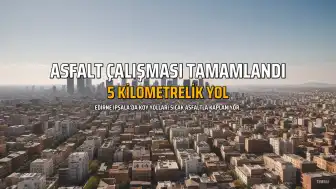Edirne İpsala'da 5 Kilometrelik Grup Yolunda Sıcak Asfalt Çalışması Tamamlandı