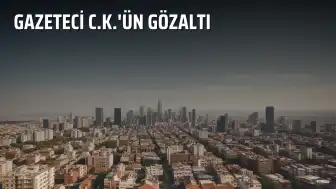 Gazeteci C.K.'ün Gözaltı Nedeni ve Kimlik Bilgileri
