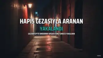 Gaziantep'te 14 yıl hapis cezasıyla aranan şahıs yakalandı