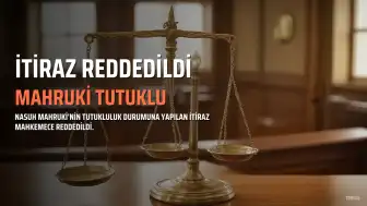 N.M.'nin tutukluluk durumuna yönelik itiraz reddedildi
