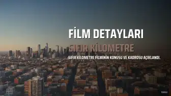 Sıfır Kilometre Filmi Hakkında Detaylar Paylaşıldı