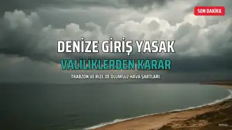 Trabzon ve Rize Valiliklerinden Deniz Yasağı Kararı