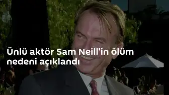 Usta Aktör Sam Neill'in Ölüm Nedeni Belli Oldu