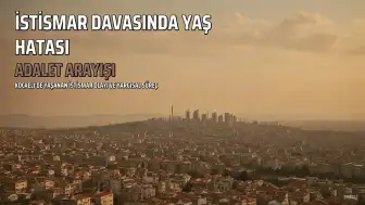 15 Yaşındaki Çocuğun İstismarında Yaşı Büyütülmeye Çalışıldı: Adalet Mücadelesi Sürüyor