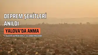 17 Ağustos Depremi'nde Hayatını Kaybedenler Yalova'da Anıldı