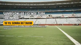 18 Yıl Sonra İki Türk Takımı Şampiyonlar Ligi'nde Yer Alacak