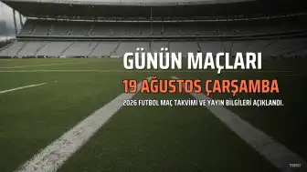 19 Ağustos 2026 Çarşamba Günü Futbol Maç Programı ve Yayın Bilgileri