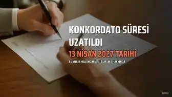 84 Yıllık Holdingin Konkordato Süresi Uzatıldı: Yeni Tarih 13 Nisan 2027