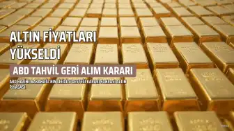ABD Hazine Bakanlığı'nın Tahvil Geri Alım Kararı Altın Fiyatlarını Yükseltti