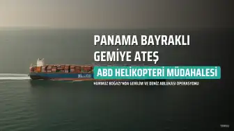 ABD Kuvvetleri Hürmüz Boğazı'nda Panama Bayraklı Bir Gemiye Ateş Açtı