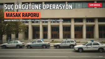 A.K. Suç Örgütüne Operasyon: 49 Şüpheli Hakkında Gözaltı Kararı, MASAK Raporunda Çarpıcı Tespitler